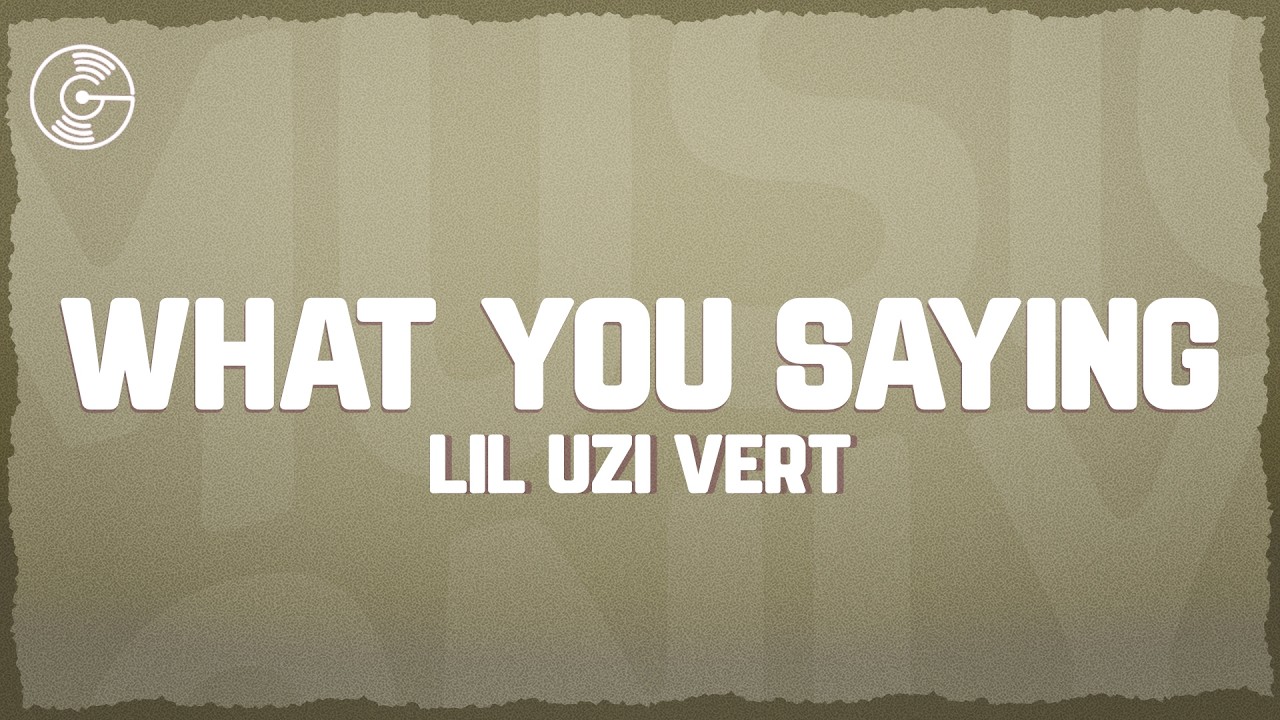 Lil Uzi Vert - What You Saying (Lyrics)