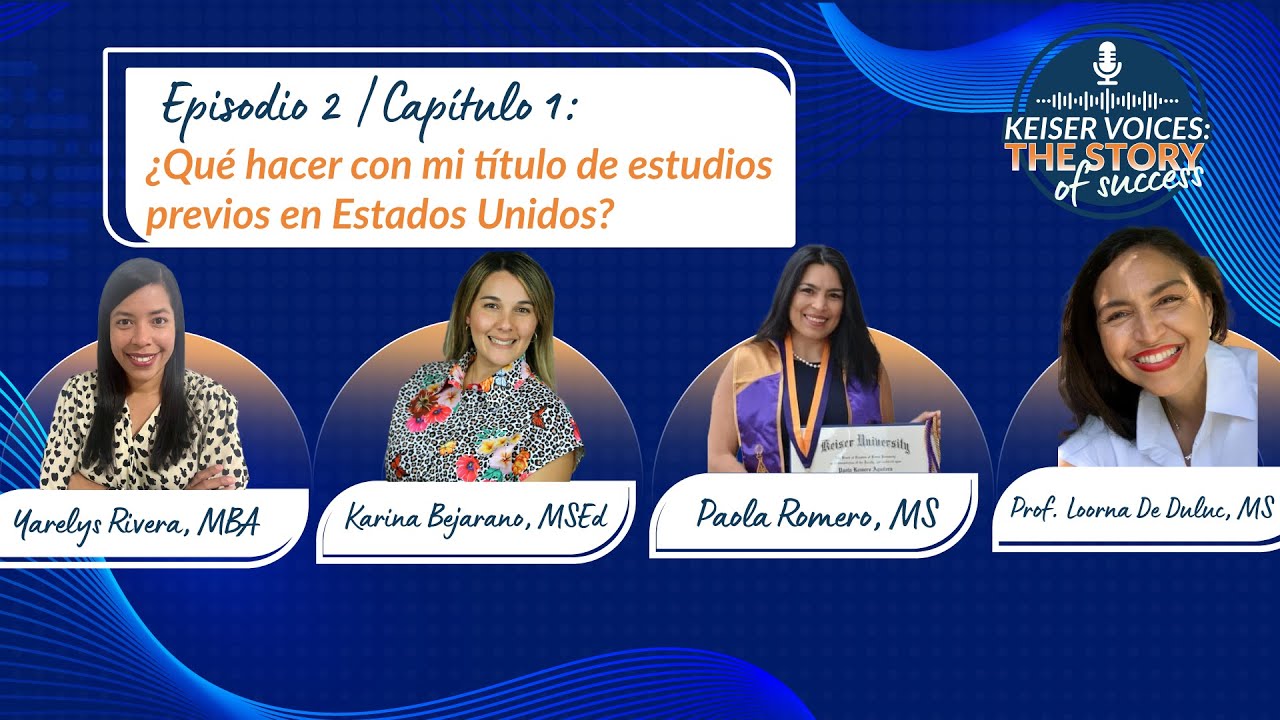 ¿Qué hacer con mi título de estudios previos en Estados Unidos? | Keiser Voices | Edición en español