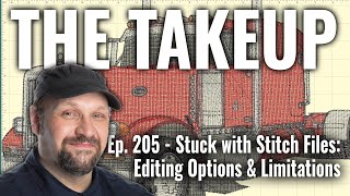 The Takeup: Ep. 205 - Stuck with Stitch Files: Editing Options & Limitations Editing Stitch Files