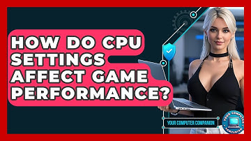 How Do CPU Settings Affect Game Performance? - Your Computer Companion