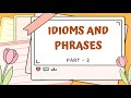 IDIOMS AND PHRASES ( PART - 2 )