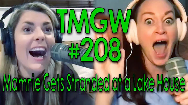 TMGW #208: Mamrie Gets Stranded at a Lake House