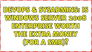 DevOps & SysAdmins: Is Windows Server 2008 Enterprise worth the extra money (for a SMB)?