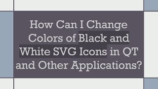 How Can I Change Colors of Black and White SVG Icons in QT and Other Applications