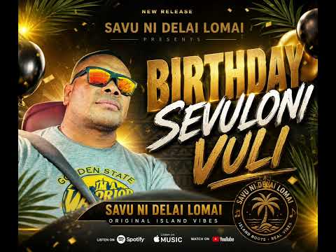 Birthday Sevuloni Vuli - Savu Ni Delai Lomai
