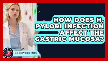 How Does H. Pylori Infection Affect the Gastric Mucosa? | Ulcer Support Network News