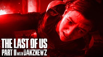 EXECUTION | The Last of Us Part II with Danz Newz | Part 23