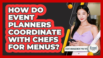 How Do Event Planners Coordinate With Chefs For Menus?