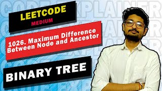 1026. Maximum Difference Between Node and Ancestor | LEETCODE MEDIUM | BINARY TREE | CODE EXPLAINER