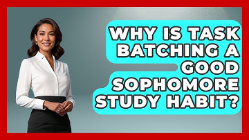 Why Is Task Batching A Good Sophomore Study Habit? - Steps to Sophomore Year