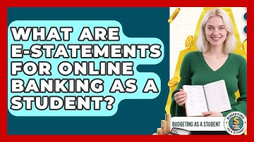 What Are E-statements For Online Banking As A Student? - Budgeting as a Student
