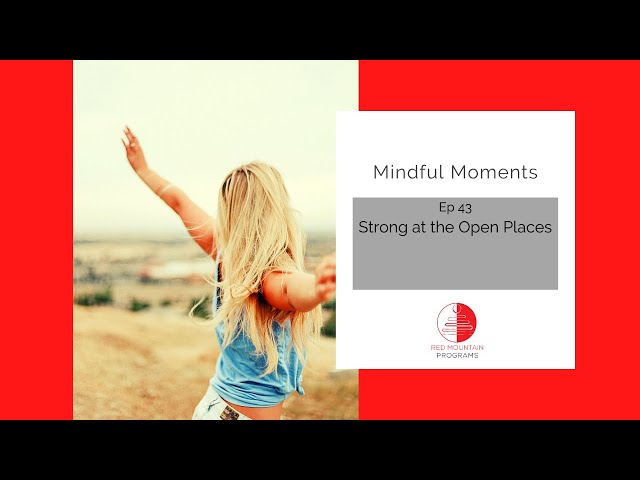 Mindful Moments Ep. 43: Strong at the Open Places