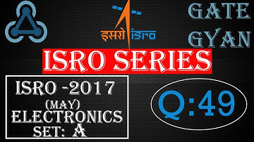 ISRO 2017 (MAY) Solutions Electronics |Question 49 |ISRO Previous Year Paper| ISRO SERIES| GATE GYAN