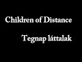 Children of Distance - Tegnap láttalak (szöveggel)