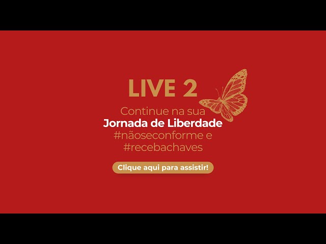 🦋LIVE 2 - SUA JORNADA DE LIBERDADE! - #naoseconforme e #recebachaves