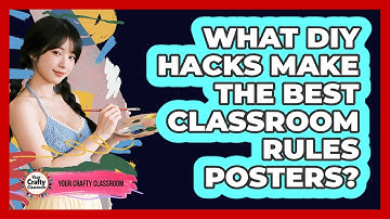 What DIY Hacks Make The Best Classroom Rules Posters? - Your Crafty Classroom