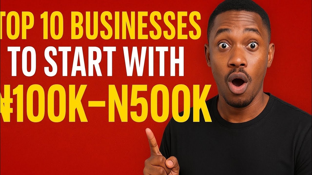 Top 10 Profitable Businesses You Can Start in Nigeria with ₦100k–₦500k ...