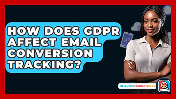 How Does GDPR Affect Email Conversion Tracking? - SearchEnginesHub.com