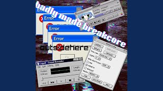Badly Made Breakcore