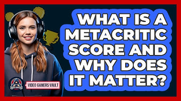 What Is A Metacritic Score And Why Does It Matter? - Video Gamers Vault