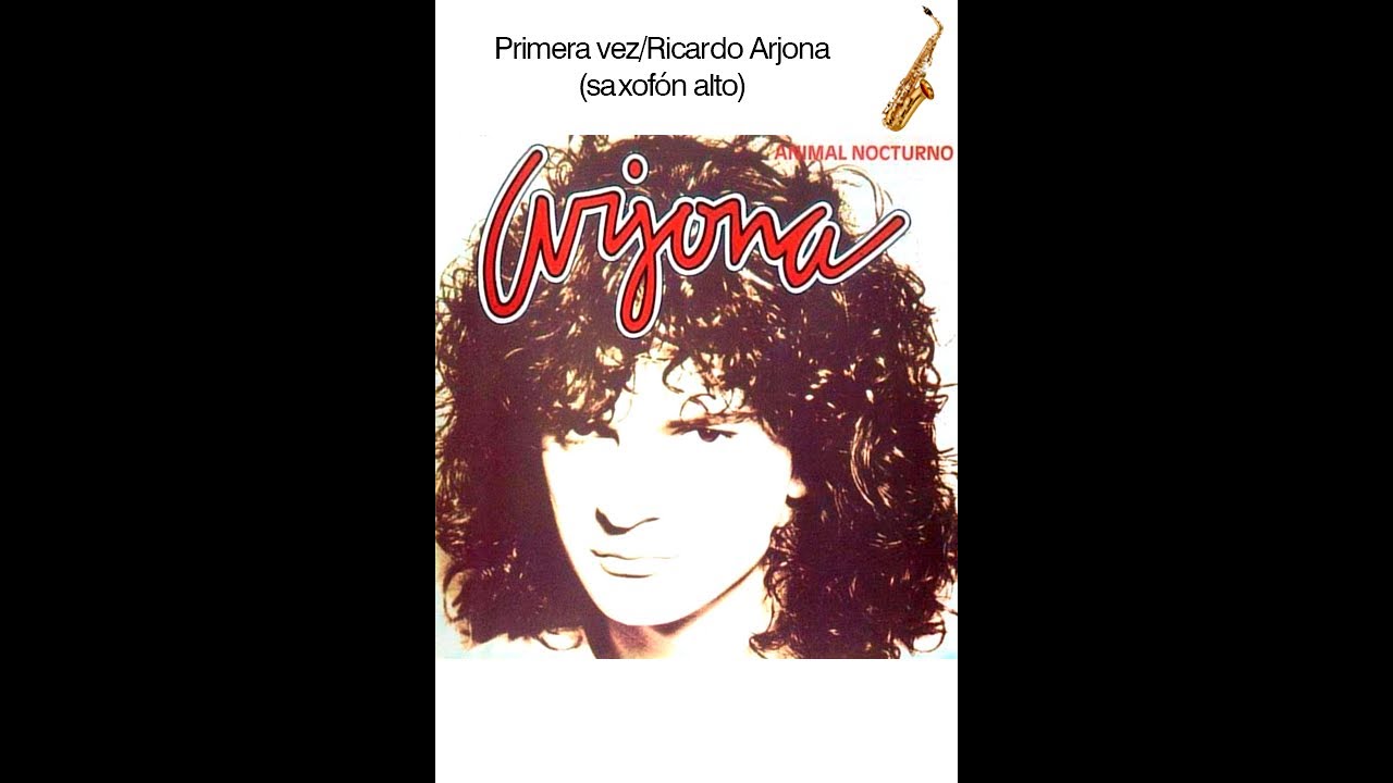 82. Primera vez/Ricardo Arjona (saxofón alto) YouTube
