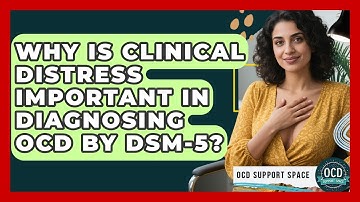 Why Is Clinical Distress Important In Diagnosing OCD By DSM-5? - OCD Support Space