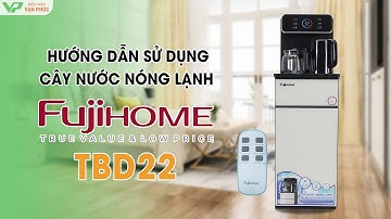 Hướng dẫn sử dụng cây nước nóng lạnh bàn trà Fujihome TBD22
