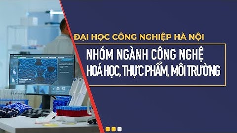 Nhóm ngành Công nghệ Hóa học, Thực phẩm, Môi trường | Đại học Công nghiệp Hà Nội 2021