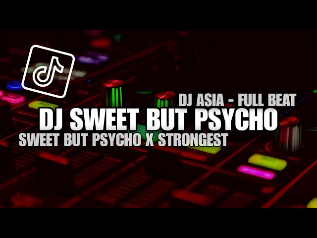 DJ SWEET BUT PSYCHO X STRONGEST FULL BEAT VIRAL TIKTOK TERBARU 2023 class=