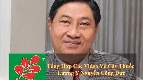 NHỮNG CÂY THUỐC QUÝ HIỆU QUẢ CHO SỨC KHOẺ - Lương Y Nguyễn Công Đức