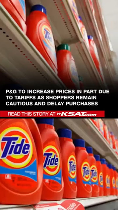 P&G to increase prices in part due to tariffs as shoppers remain cautious and delay purchases