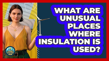 What Are Unusual Places Where Insulation Is Used? - Your Utilities Hub