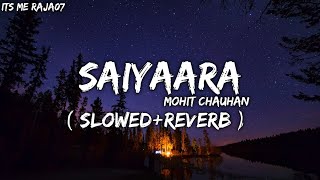 Saiyaara Lofi Song - Mohit Chauhan | [ Slowed + Reverb ]