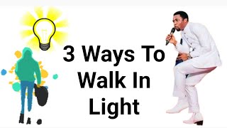 3 Ways To Walk In Light by Apostle Micheal Orokpo #light