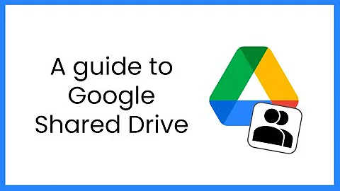 A guide to Google Shared Drive