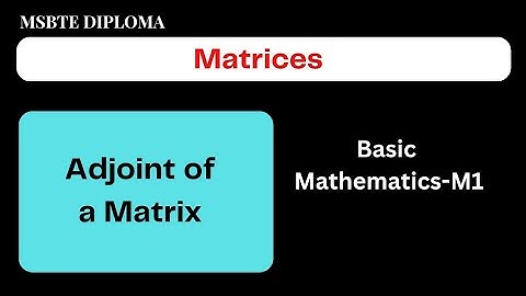 Matrices-10//Adjoint of a Matrix//MSBTE Diploma//Basic Mathematics//Sem 1