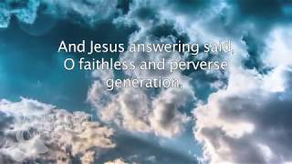 Luke 9:41 - And Jesus answering said, O faithless and perverse generation - Bible Verses