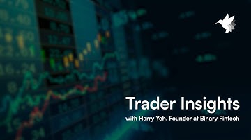 Harry Yeh of Binary Fintech | Trader Insights