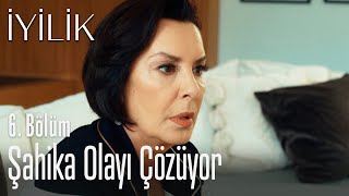 Şahika Olayı Çözüyor - İyilik 6. Bölüm