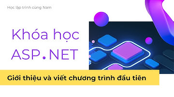 ASP.NET - Phần 1 - Giới thiệu về ASP.NET và viết chương trình đầu tiên