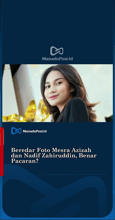 Download lagu Friendly Photos of Azizah and Nadif Zahiruddin Are Circulating, Is It True That They Are Dating?