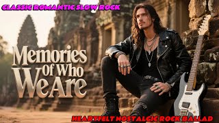 Memories Of Who We Are  Romantic Classic Rock Ballad  Emotional Slow Rock  Song