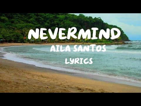 Nevermind(Aila Santos)- Lyrics