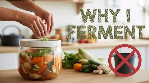 Why I FERMENT Instead Of Composting; and You Might Try..