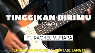 TINGGIKAN DIRIMU (GMB) FT. RACHEL MUTIARA