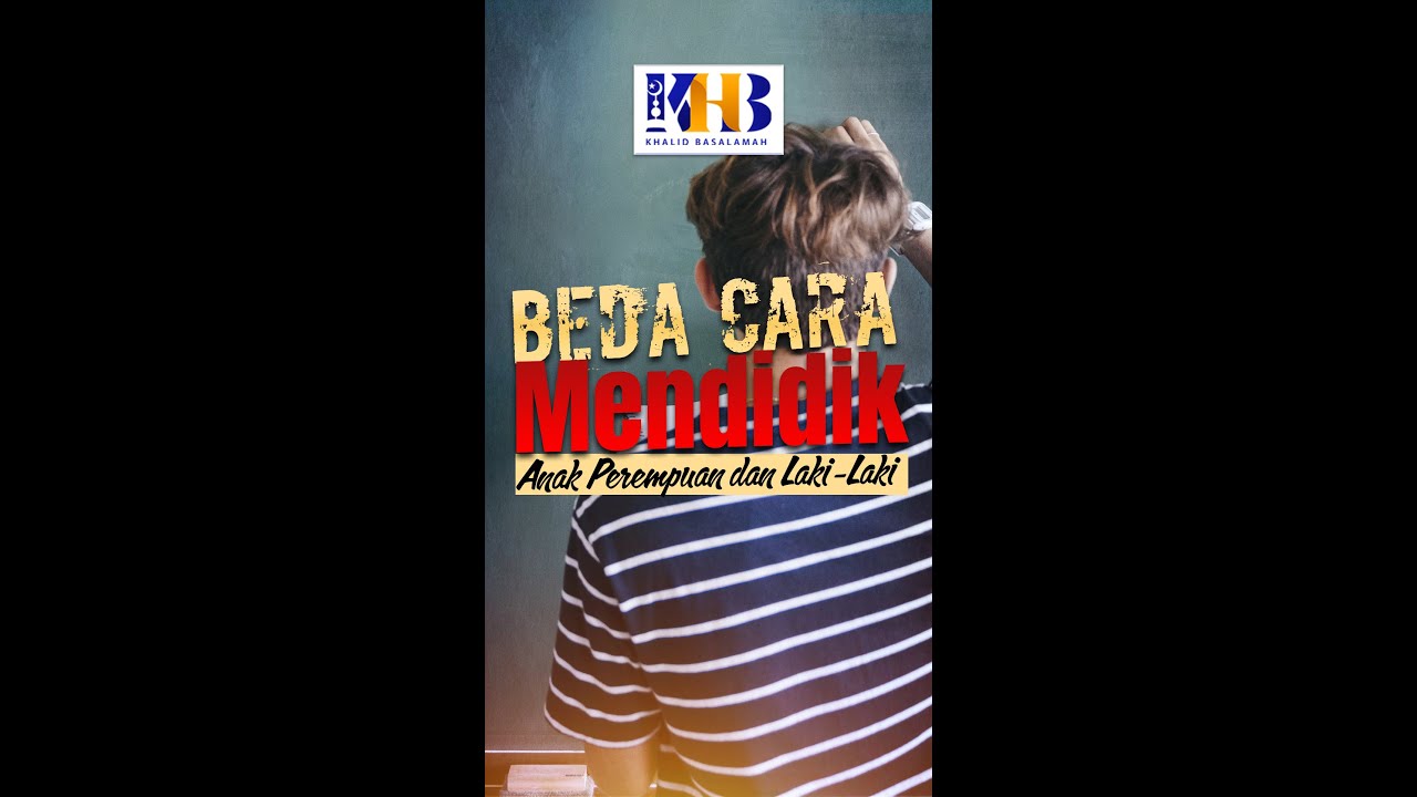 Beda Cara Mendidik Anak Perempuan dan Laki-Laki - Khalid Basalamah