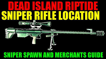 Dead Island Riptide Sniper Rifle Location Guide | Sniper Spawn | Merchant That Sells Snipers (HD)