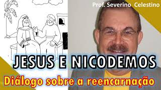 JESUS E NICODEMOS DIÁLOGO SOBRE A REENCARNAÇÃO - PROF. SEVERINO CELESTINO