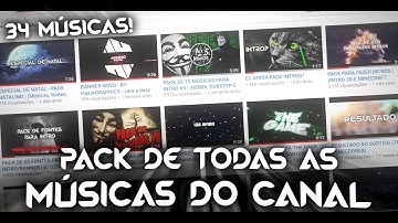 PACK COM TODAS AS MÚSICAS DO CANAL | (34 MÚSICAS PARA INTRO)