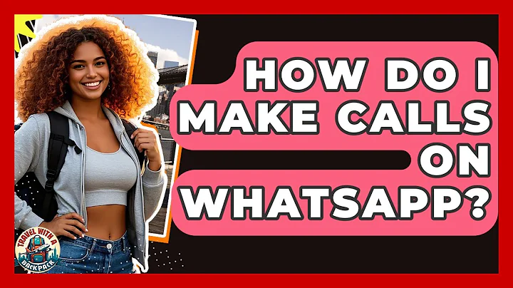 How Do I Make Calls On WhatsApp? - Travel With A Backpack